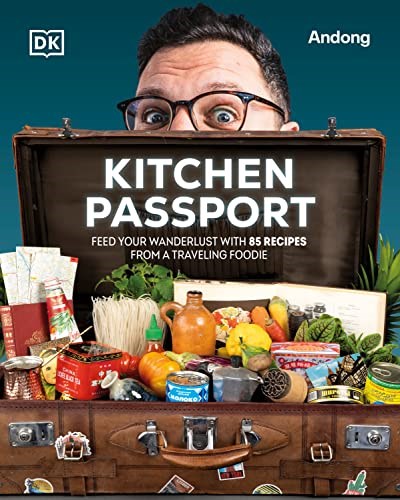 Kitchen Passport: Feed Your Wanderlust with 85 Recipes from a Traveling Foodie