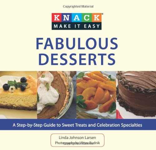Knack Fabulous Desserts: A Step-By-Step Guide to Sweet Treats and Celebration Specialties