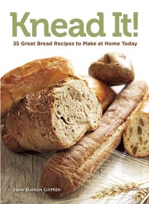 Knead It!: Start Making Bread at Home Today