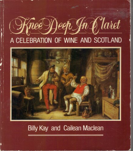 Knee Deep in Claret: Celebration of Wine and Scotland