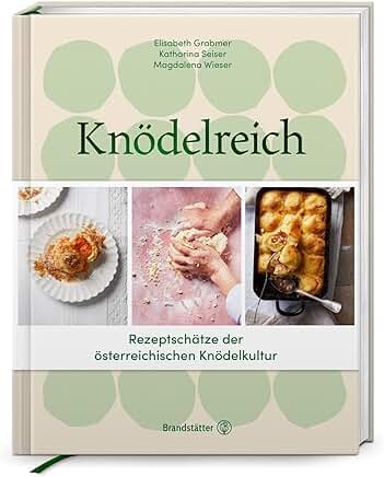 Knödelreich: Rezeptschätze der österreichischen Knödelkultur