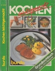 Kochen Leichtgemacht: Grundkochbuch Mit Uber 350 Rezepten, Schritt Fur Schritt Erklart