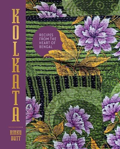 Kolkata The Cookbook: Recipes from the Heart of Bengal