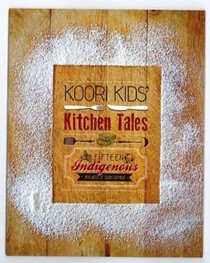 Koori Kids Kitchen Tales: Fifteen Indigenous Family Recipes
