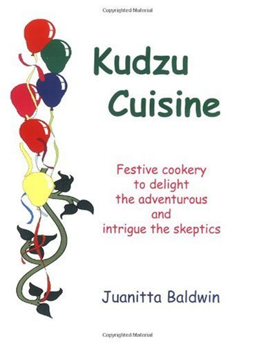 Kudzu Cuisine: Festive Cookery to Delight the Adventurous and Intrigue the Skeptics