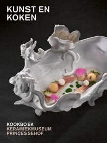 Kunst en Koken: Kookboek van Keramiekmuseum Princessehof