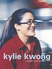 Kylie Kwong, Recipes and Stories