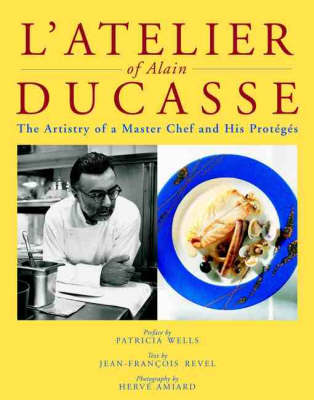L' Atelier of Alain Ducasse: The Artistry of a Master Chef and His Protégés