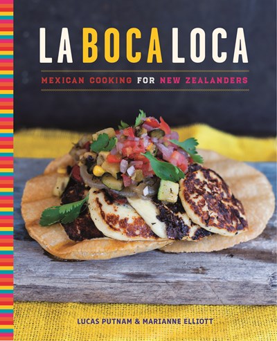 La Boca Loca: Mexican Cooking for New Zealanders