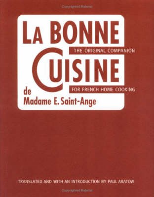La Bonne Cuisine de Madame E. Saint-Ange: The Essential Companion For Authentic French Cooking