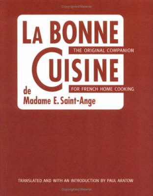 La Bonne Cuisine of Madame E. Saint-Ange: The Essential Companion For Authentic French Cooking