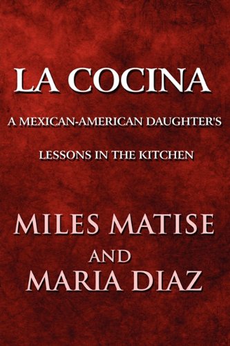 La Cocina: A Mexican-American Daughter's Lessons in the Kitchen