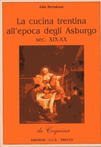 La Cucina Trentina All'epoca Degli Asburgo (Sec. XIX-XX)