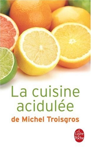 La Cuisine Acidulee de Michel Troisgros, French Edition (Livre de Poche Cuisine)