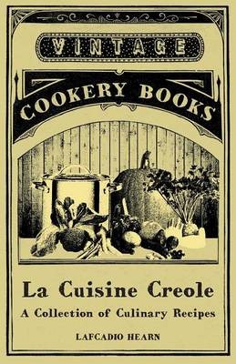 La Cuisine Creole: A Collection of Culinary Recipes