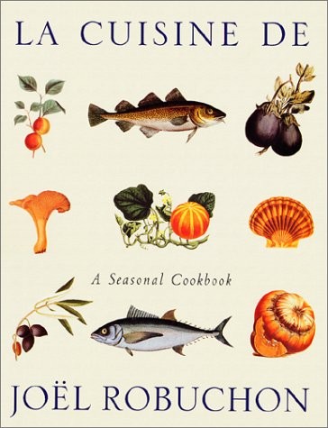 La Cuisine de Joël Robuchon: A Seasonal Cookbook