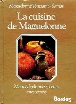 La Cuisine de Maguelonne / Ma Methode, Mes Recettes, Mes Secrets