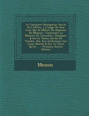 La Cuisiniere Bourgeoise: Suivie de L'Office, A L'Usage de Tous Ceux Qui Se Melent de Depenses de Maisons: Contenant La Maniere de Connoitre, Dissequer & Servir Toutes Sortes de Viandes, Des Avis Interessans Sur Leurs Bontes & Sur Le Choix Qu'on ... - PR