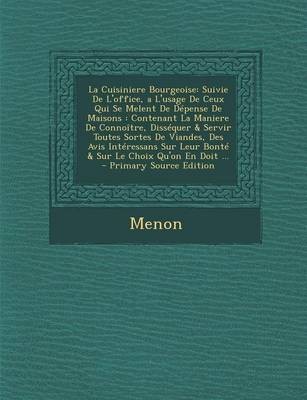 La Cuisiniere Bourgeoise: Suivie de L'Office, A L'Usage de Ceux Qui Se Melent de Depense de Maisons: Contenant La Maniere de Connoitre, Dissequer & Servir Toutes Sortes de Viandes, Des Avis Interessans Sur Leur Bonte & Sur Le Choix Qu'on En Doit ... - PR