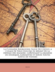 La Cuisinire Bourgeoise: Suivie de L'Office, A L'Usage de Tous Ceux Qui Se Mlent de La Dpense Des Maisons: Contenant La Manire de Dissquer, Connotre Et Servir Toutes Sortes de Viandes