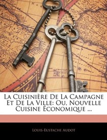 La Cuisinire de La Campagne Et de La Ville: Ou, Nouvelle Cuisine Conomique ...