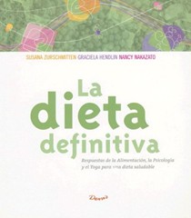 La Dieta Definitiva: Respuestas de la Alimentacion, la Psicologia y el Yoga Para una Dieta Saludable
