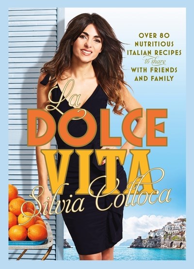 La Dolce Vita: Over 80 Nutritious Italian Recipes to Share With Family & Friends