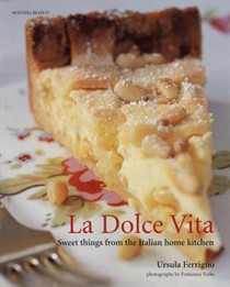 La Dolce Vita: Sweet Things from the Italian Home Kitchen