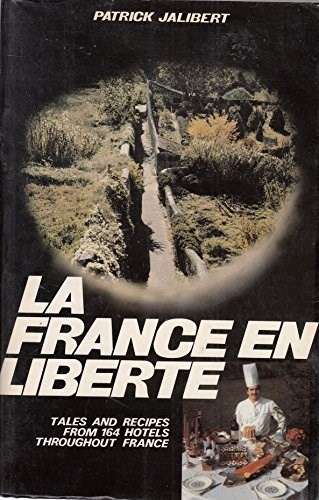 La France en liberte: Tales and recipes from 164 hotels throughout France