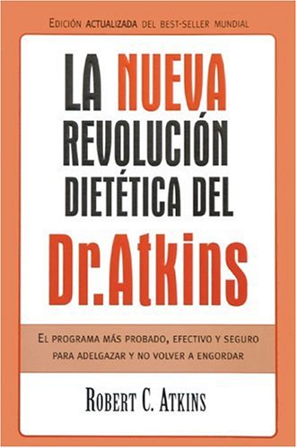 La Nueva Revolución Dietética del Dr Atkins: El Programa Mas Probado, Efectivo y Seguro