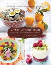 La Tartine Gourmande: Recipes for an Inspired Life