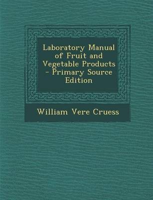 Laboratory Manual of Fruit and Vegetable Products - Primary Source Edition