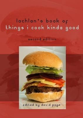 Lachlan's Book of Things I Cook Kinda Good: Second Edition