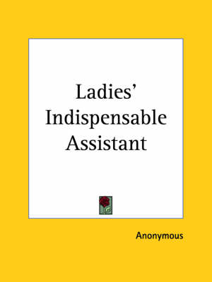 Ladies' Indispensable Assistant (1852)