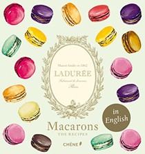 Ladurée Macarons: The Recipes