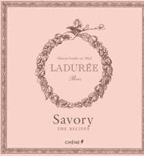 Ladurée Savory: The Recipes
