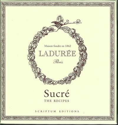 Ladurée: Sucré - The Recipes