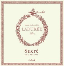 Ladurée: Sucré - The Recipes