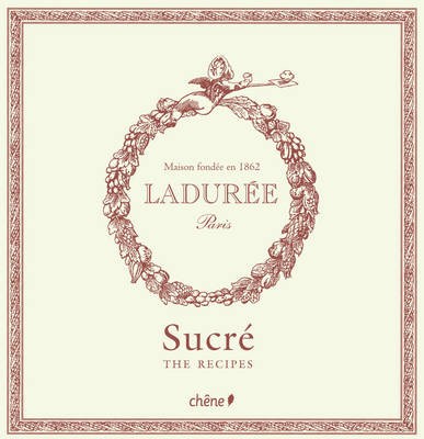 Ladurée: Sucré - The Recipes