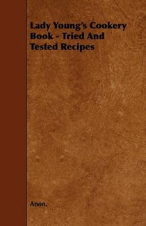Lady Young's Cookery Book - Tried And Tested Recipes