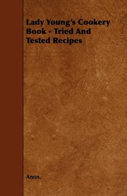 Lady Young's Cookery Book - Tried And Tested Recipes