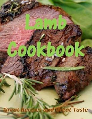 Lamb Cookbook: Great Recipes and Great Taste