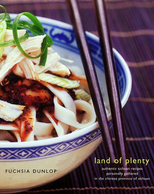 Land of Plenty: A Treasury of Authentic Sichuan Cooking