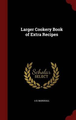Larger Cookery Book of Extra Recipes