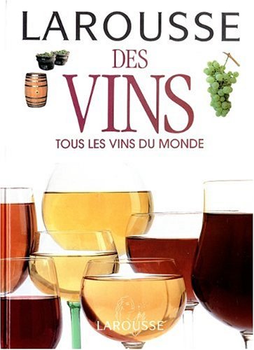 Larousse Des Vins - Tous Les Vins Du Monde