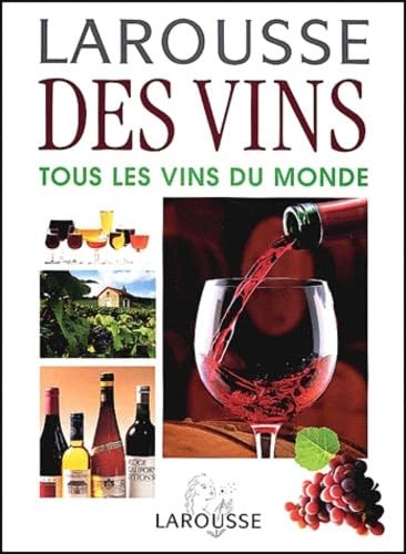Larousse des Vins: Tous les Vins du Monde