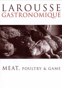 Larousse Gastronomique - Meat, Poultry & Game