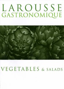 Larousse Gastronomique - Vegetables & Salads