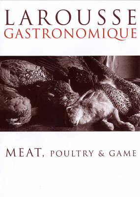 Larousse Gastronomique: Meat, Poultry and Game