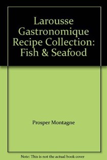  Larousse Gastronomique Recipe Collection: Fish & Seafood